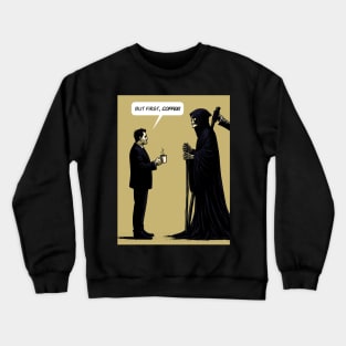 Grim Reaper but first, coffee Crewneck Sweatshirt